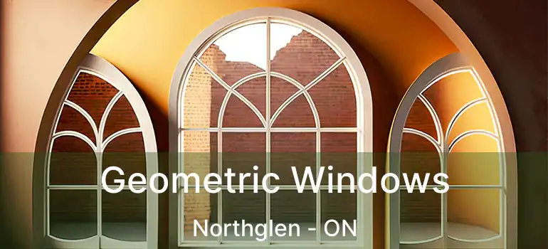  Geometric Windows Northglen - ON