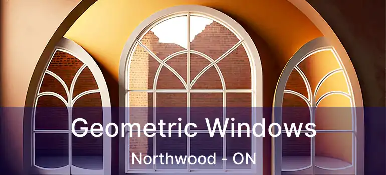  Geometric Windows Northwood - ON