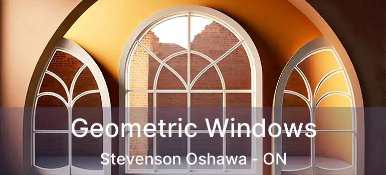  Geometric Windows Stevenson Oshawa - ON