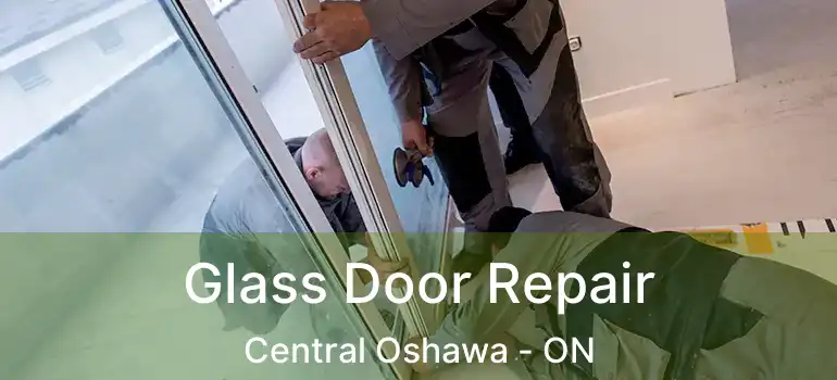  Glass Door Repair Central Oshawa - ON