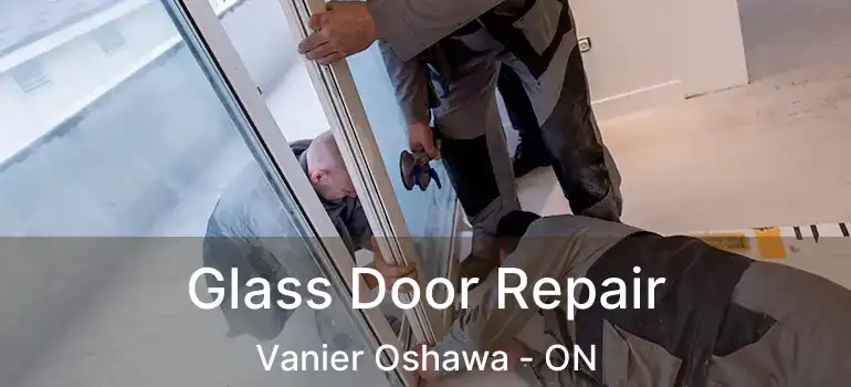  Glass Door Repair Vanier Oshawa - ON