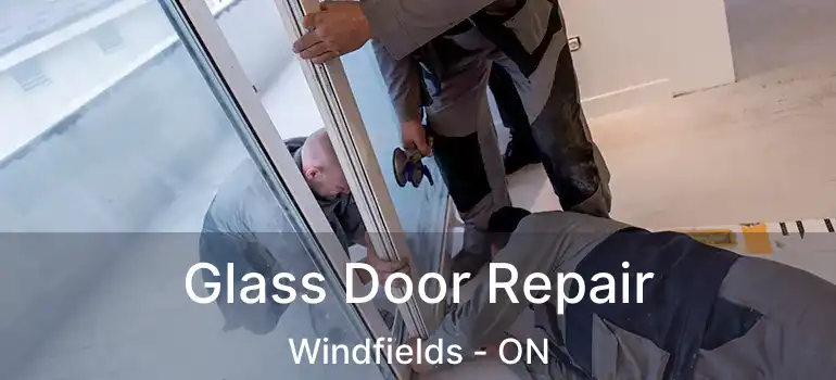  Glass Door Repair Windfields - ON