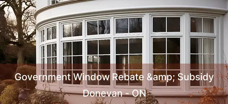  Government Window Rebate & Subsidy Donevan - ON