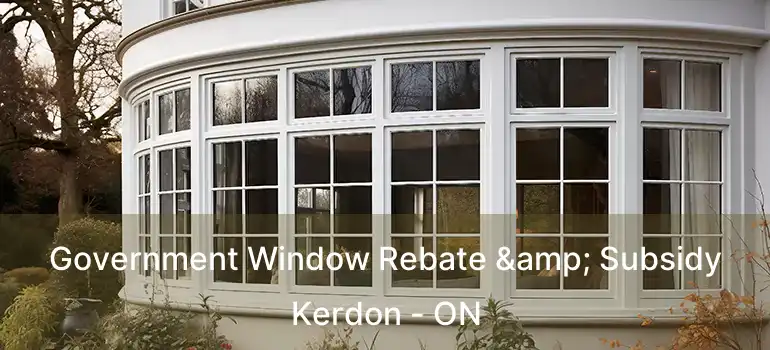  Government Window Rebate & Subsidy Kerdon - ON