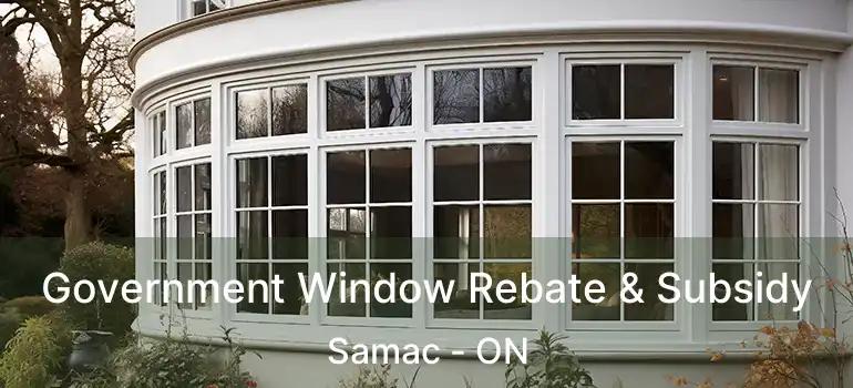  Government Window Rebate & Subsidy Samac - ON