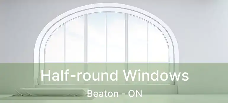  Half-round Windows Beaton - ON