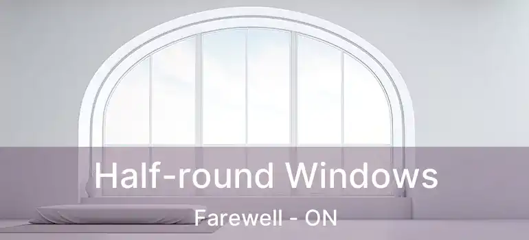  Half-round Windows Farewell - ON