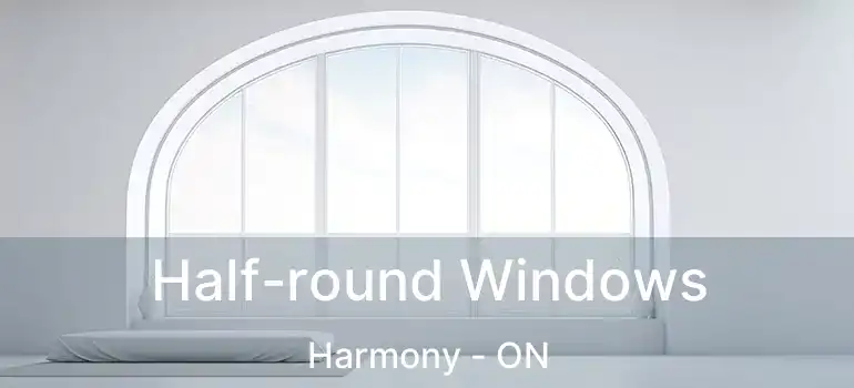  Half-round Windows Harmony - ON