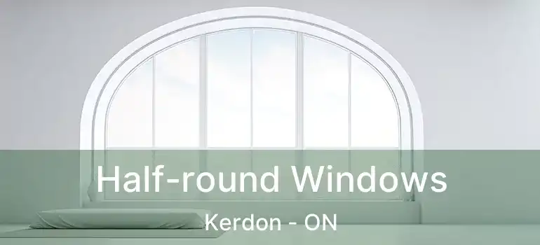  Half-round Windows Kerdon - ON