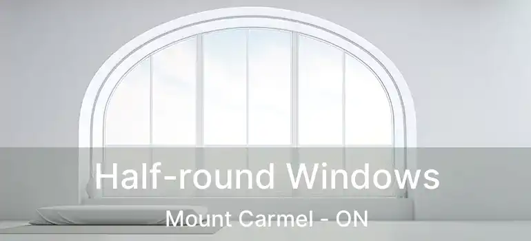  Half-round Windows Mount Carmel - ON