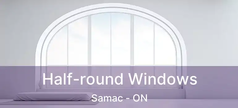  Half-round Windows Samac - ON