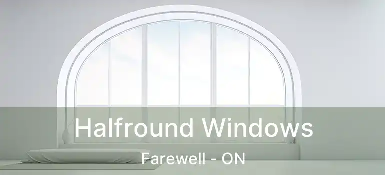  Halfround Windows Farewell - ON