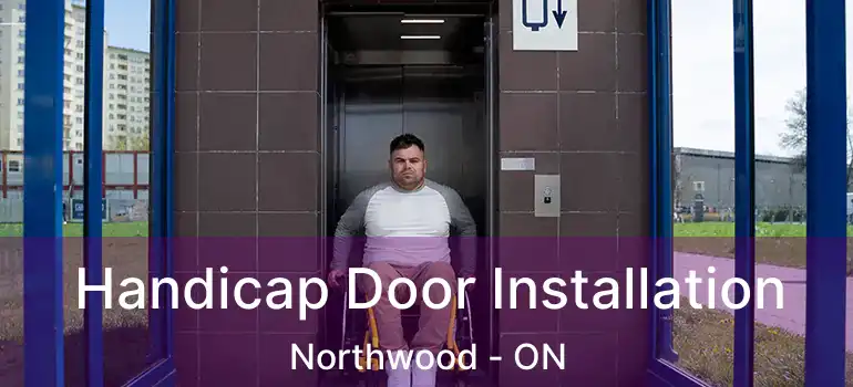  Handicap Door Installation Northwood - ON