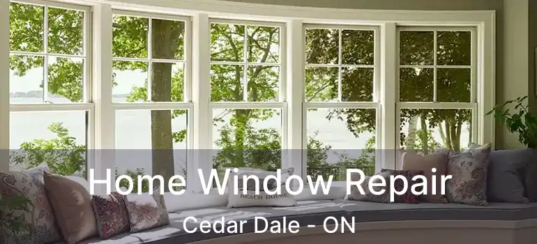  Home Window Repair Cedar Dale - ON