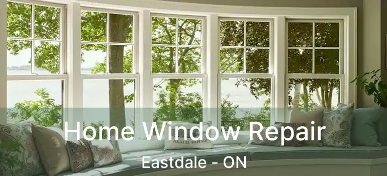  Home Window Repair Eastdale - ON