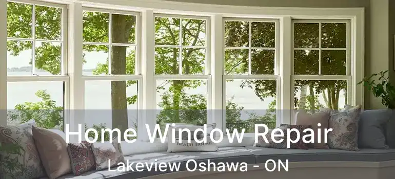  Home Window Repair Lakeview Oshawa - ON