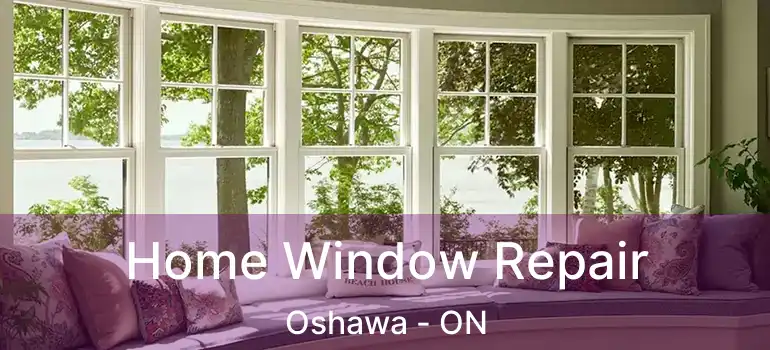  Home Window Repair Oshawa - ON