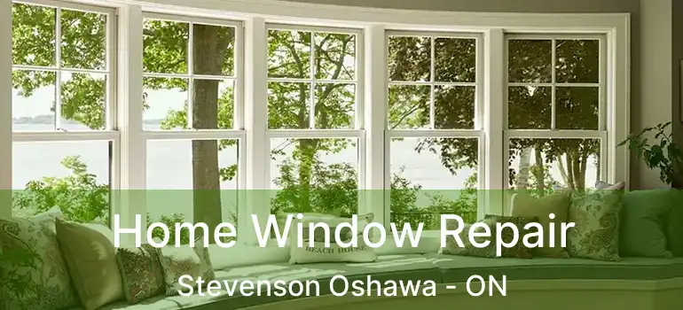  Home Window Repair Stevenson Oshawa - ON