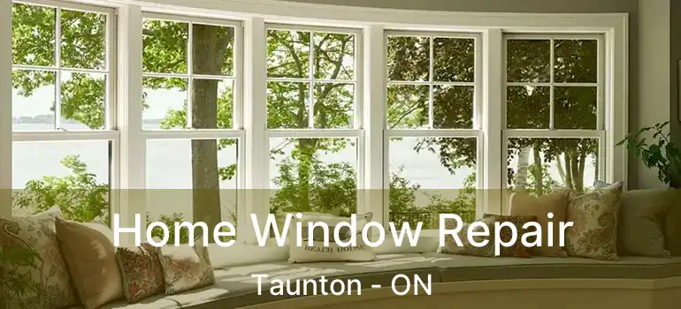  Home Window Repair Taunton - ON