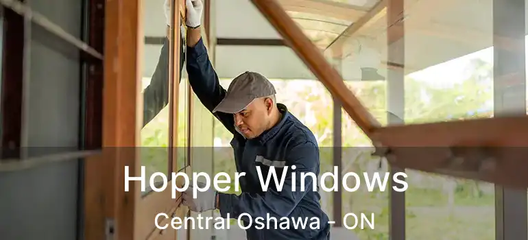  Hopper Windows Central Oshawa - ON