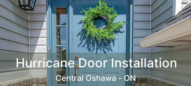  Hurricane Door Installation Central Oshawa - ON