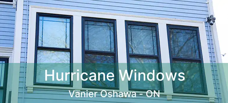  Hurricane Windows Vanier Oshawa - ON