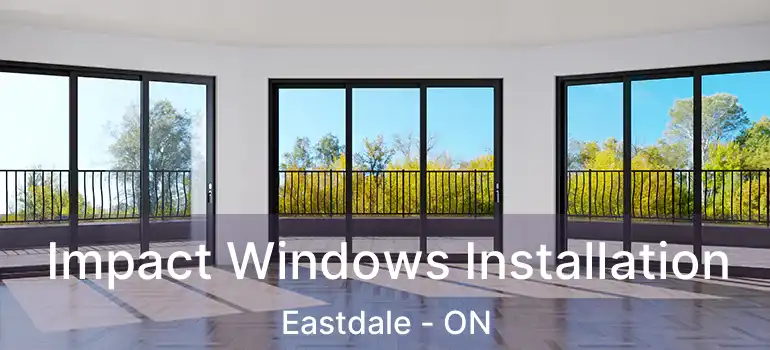  Impact Windows Installation Eastdale - ON