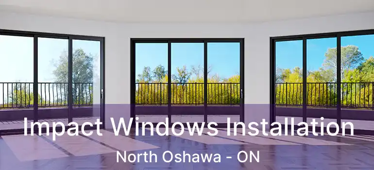  Impact Windows Installation North Oshawa - ON