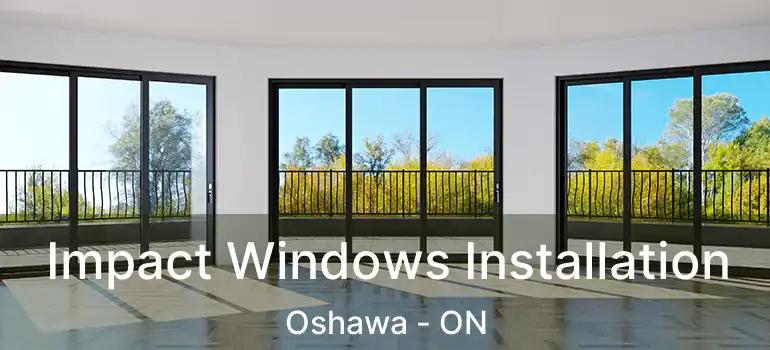  Impact Windows Installation Oshawa - ON