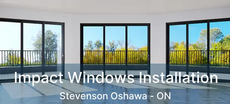  Impact Windows Installation Stevenson Oshawa - ON