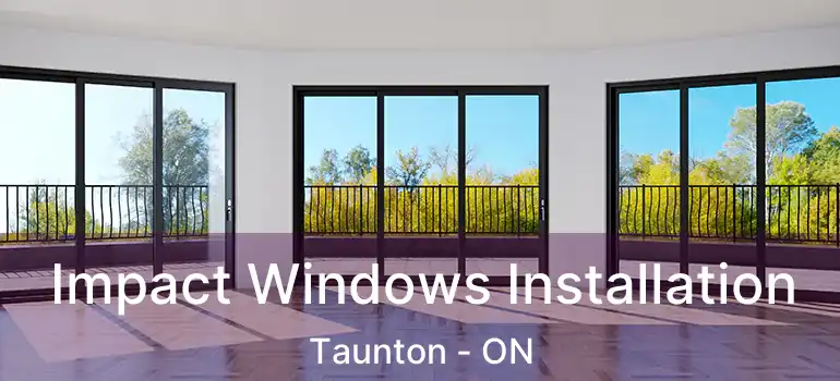  Impact Windows Installation Taunton - ON