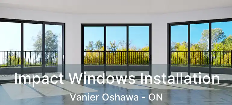  Impact Windows Installation Vanier Oshawa - ON