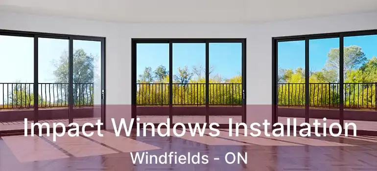  Impact Windows Installation Windfields - ON