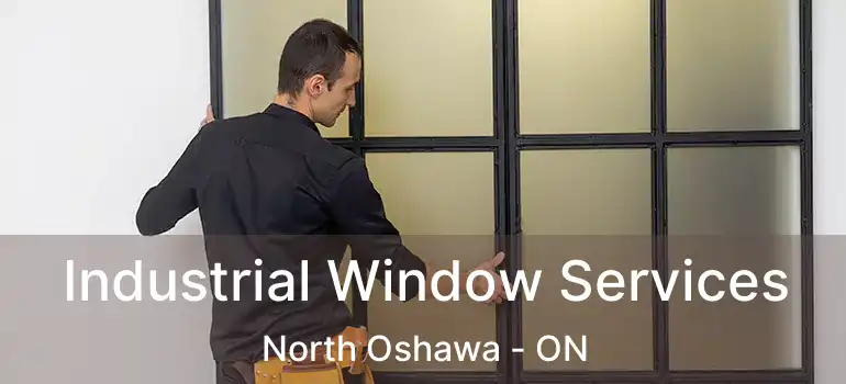  Industrial Window Services North Oshawa - ON