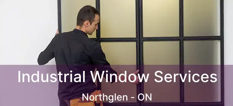  Industrial Window Services Northglen - ON