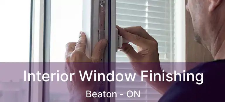  Interior Window Finishing Beaton - ON