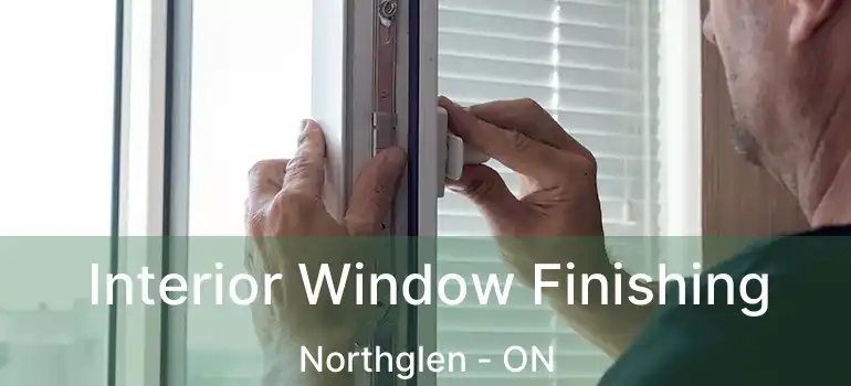  Interior Window Finishing Northglen - ON