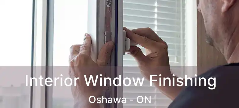  Interior Window Finishing Oshawa - ON