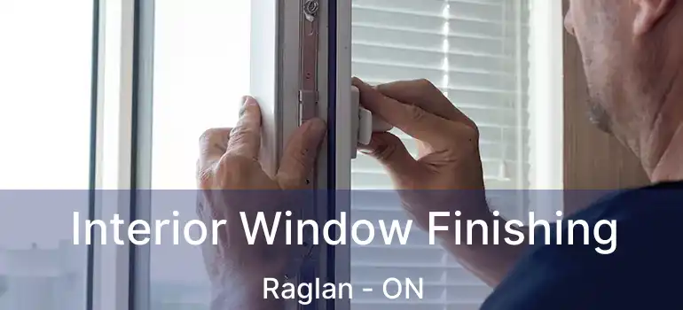  Interior Window Finishing Raglan - ON