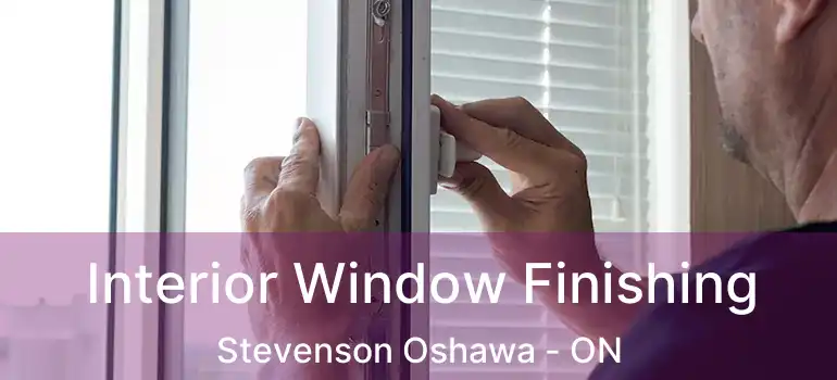  Interior Window Finishing Stevenson Oshawa - ON