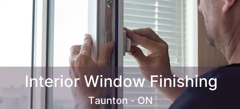  Interior Window Finishing Taunton - ON