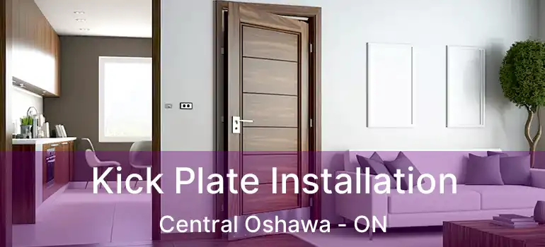  Kick Plate Installation Central Oshawa - ON