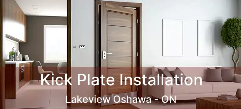  Kick Plate Installation Lakeview Oshawa - ON