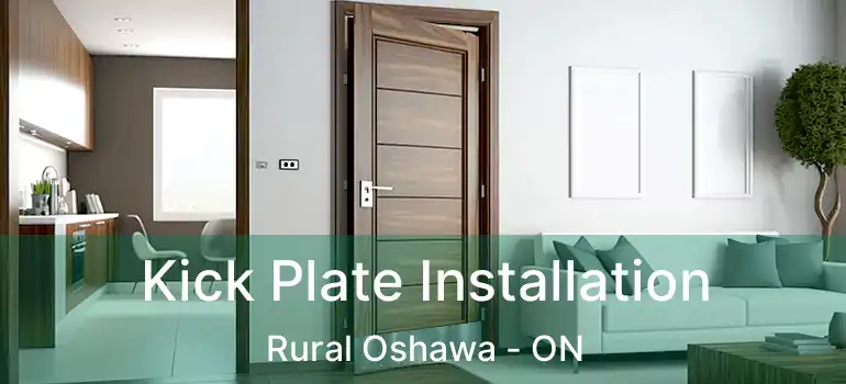  Kick Plate Installation Rural Oshawa - ON