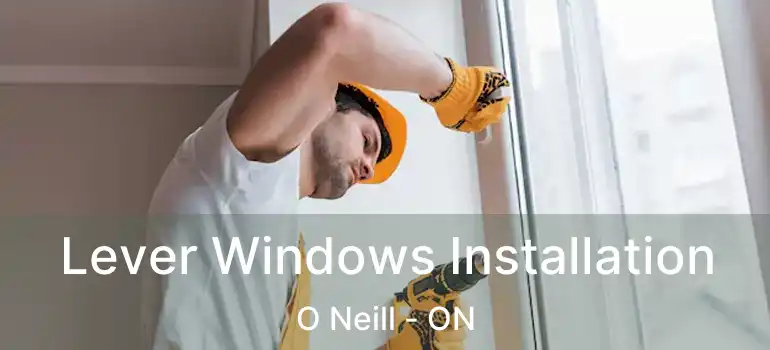  Lever Windows Installation O Neill - ON