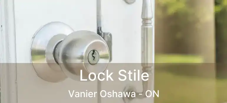  Lock Stile Vanier Oshawa - ON