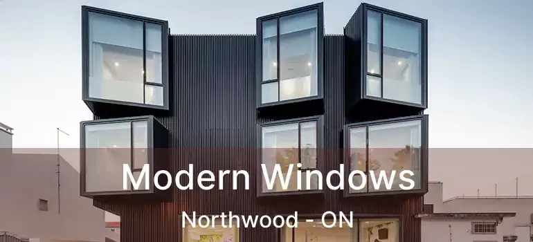  Modern Windows Northwood - ON