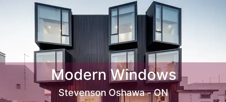  Modern Windows Stevenson Oshawa - ON