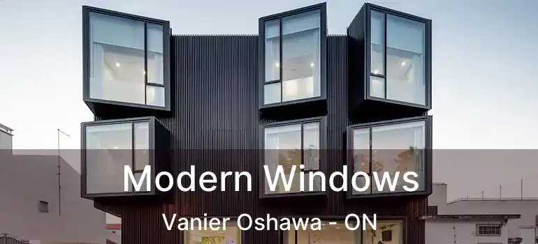  Modern Windows Vanier Oshawa - ON