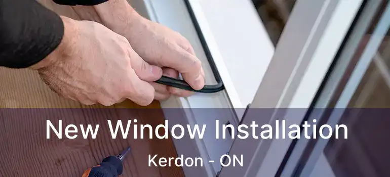  New Window Installation Kerdon - ON